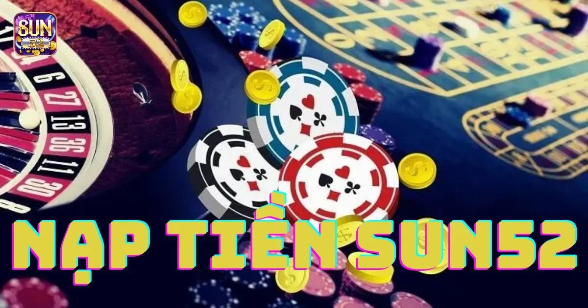Hướng dẫn chi tiết c&aacute;ch nạp tiền SUN52