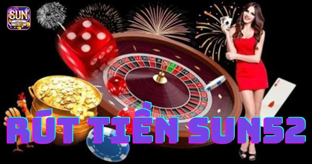 Điều kiện để r&uacute;t tiền SUN52