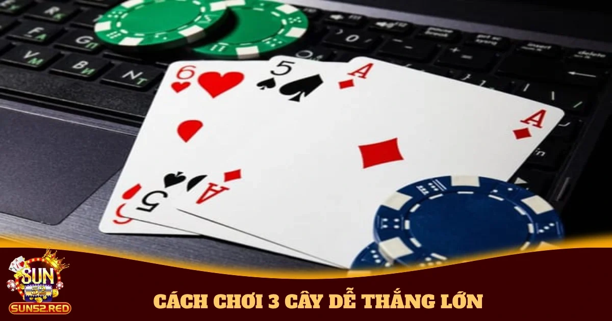 cach choi 3 cay de thang lon 4