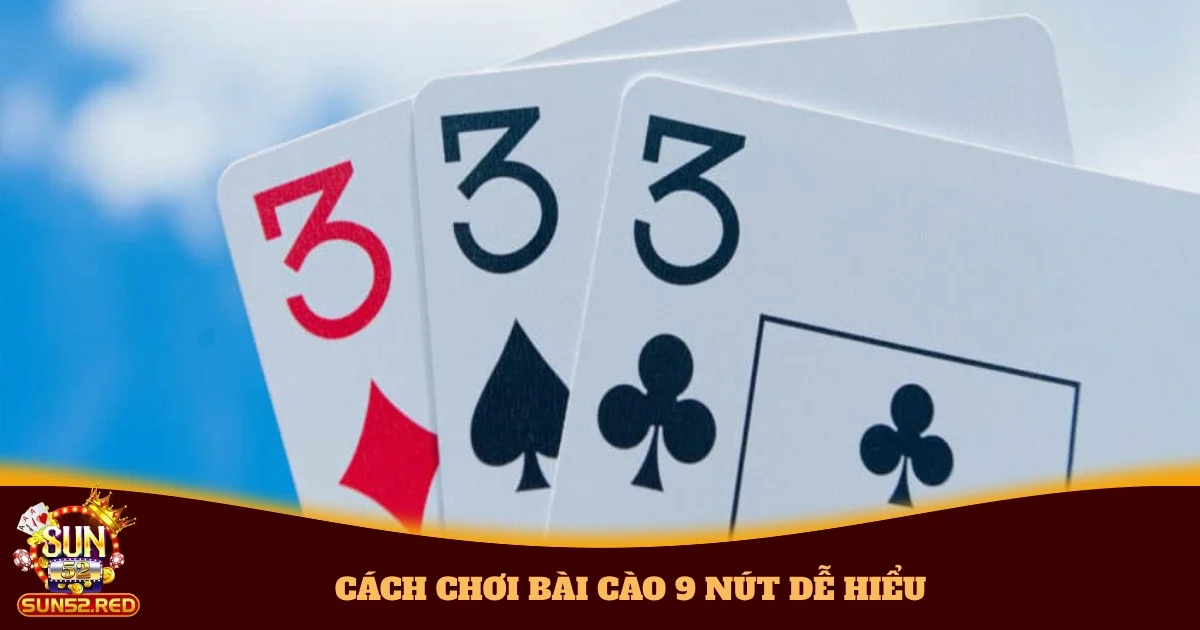 Hướng Dẫn Cách Chơi Bài Cào 9 Nút Dễ Hiểu Tại Sun52