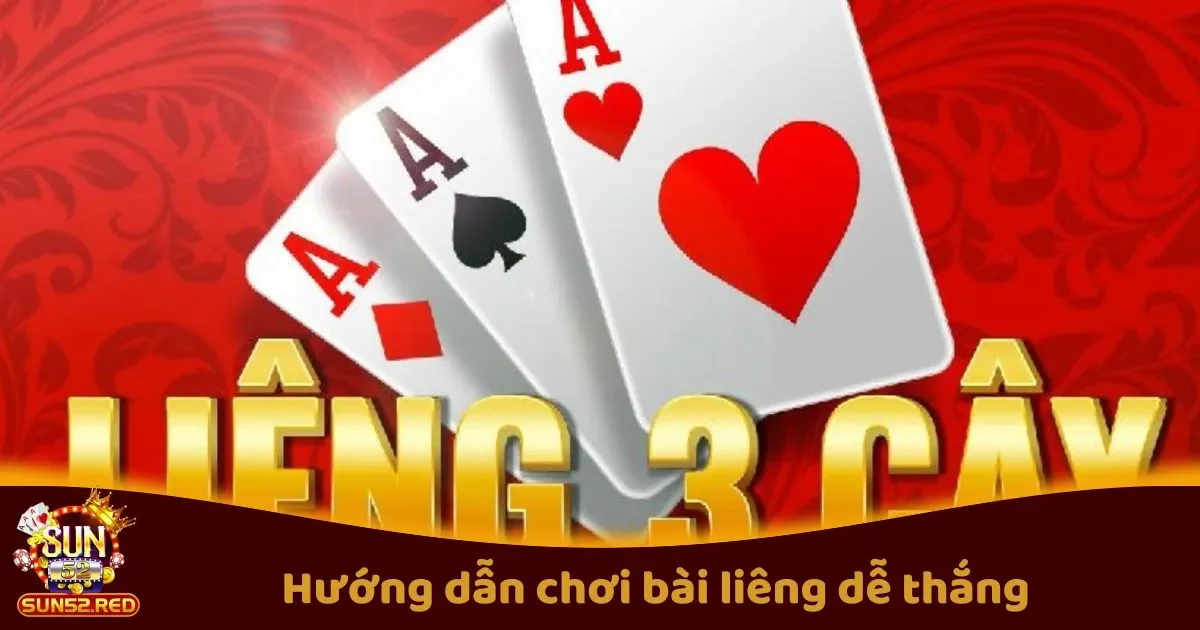 Hướng Dẫn Chơi B&agrave;i Li&ecirc;ng D&agrave;nh Cho Người Mới Bắt Đầu Tại Sun52