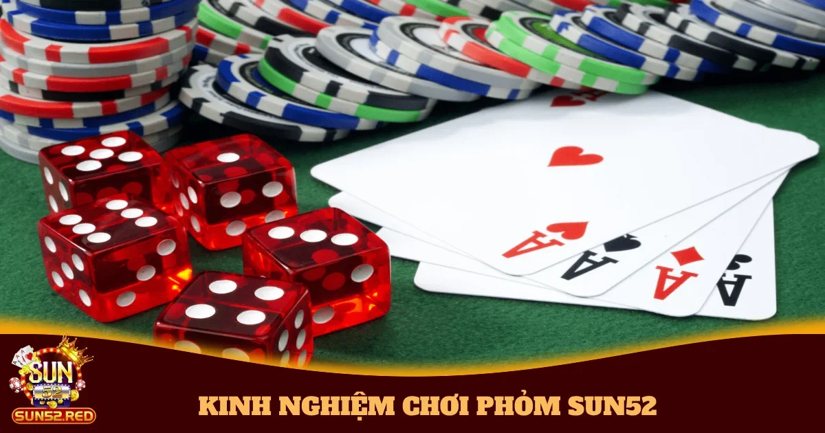 kinh nghiem choi phom sun52 4