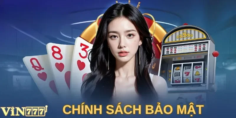 An Tâm Trải Nghiệm VIN777 Với Chính Sách Bảo Mật Toàn Diện