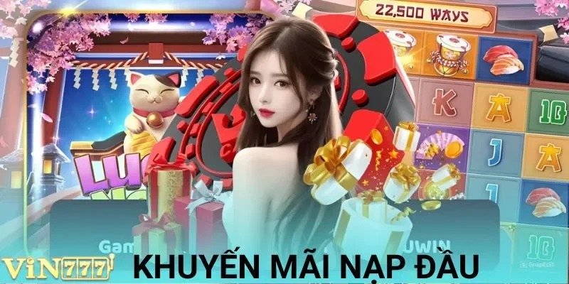 Khuyến Mãi Nạp Đầu VIN777: Tặng Thêm 100% Giá Trị Nạp
