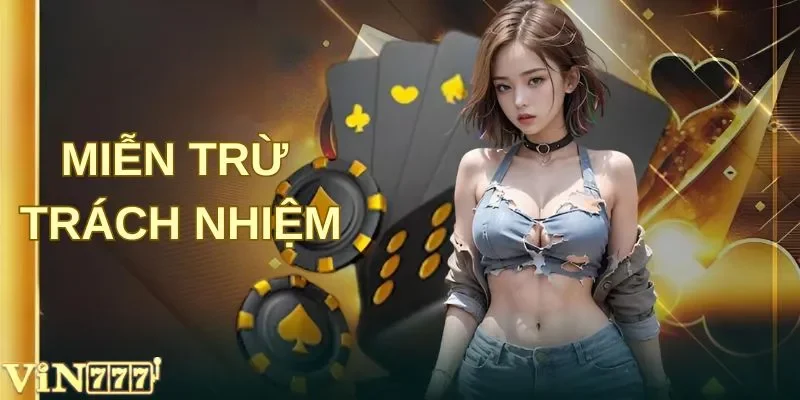 Tổng Quan Về Chính Sách Miễn Trừ Trách Nhiệm Của VIN777