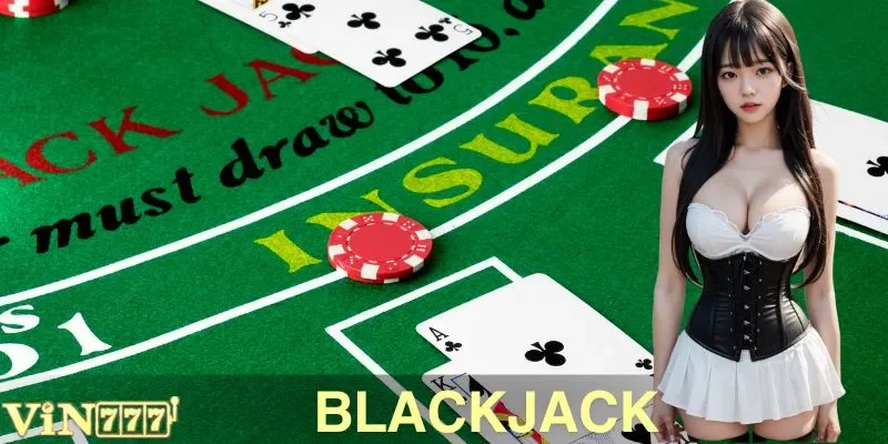 Blackjack VIN777: Thử Thách Cân Não Của Tay Chơi Bản Lĩnh