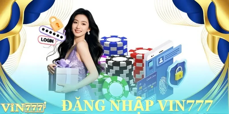 Thao Tác Đăng Nhập Vin777 Chỉ Từ 30 Giây Cho Người Chơi Mới