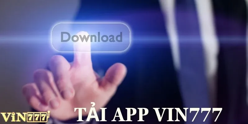 Tải App VIN777 Siêu Tốc: 1 Phút Có Ngay Trên Android Và IOS